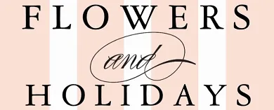 FLOWERS and HOLIDAYS